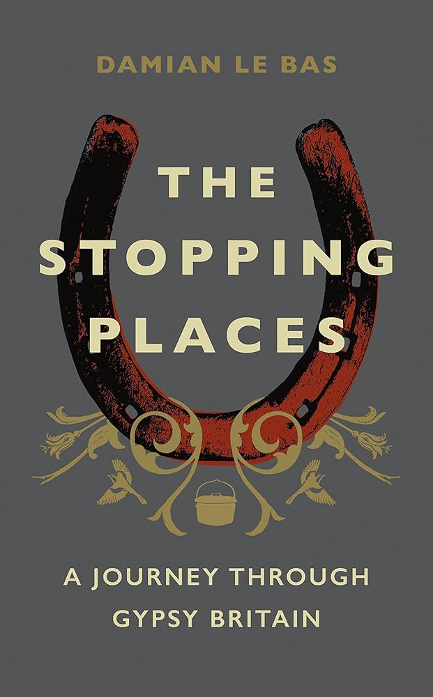The Stopping Places: A Journey Through Gypsy Britain